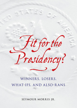 Morris Jr. - Fit for the presidency?: winners, losers, what-ifs, and also-rans