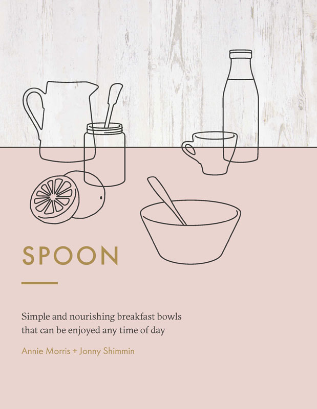 Spoon by Annie Morris Jonny Shimmin First published in 2016 by Hardie Grant - photo 1