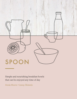 Morris Annie Spoon: simple and nourishing breakfast bowls that can be enjoyed any time of day