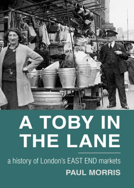 Morris A Toby in the lane: a history of Londons East End Markets