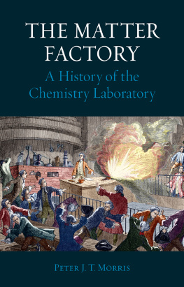 Morris - The matter factory: a history of the chemistry laboratory