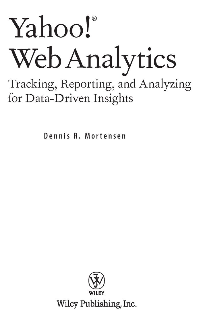 Dear Reader Thank you for choosing Yahoo Web Analytics This book is part of - photo 2