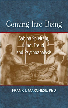 Frank J. Marchese PhD Coming Into Being: Sabina Spielrein, Jung, Freud, and Psychoanalysis