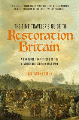 Mortimer - The time travelers guide to Restoration Britain: a handbook for visitors to the seventeenth century: 1660-1700