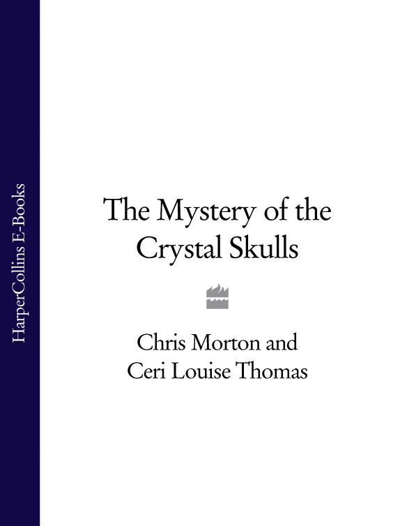 THE MYSTERY OF THE CRYSTAL SKULLS As profound as the pyramids of Egypt the - photo 1