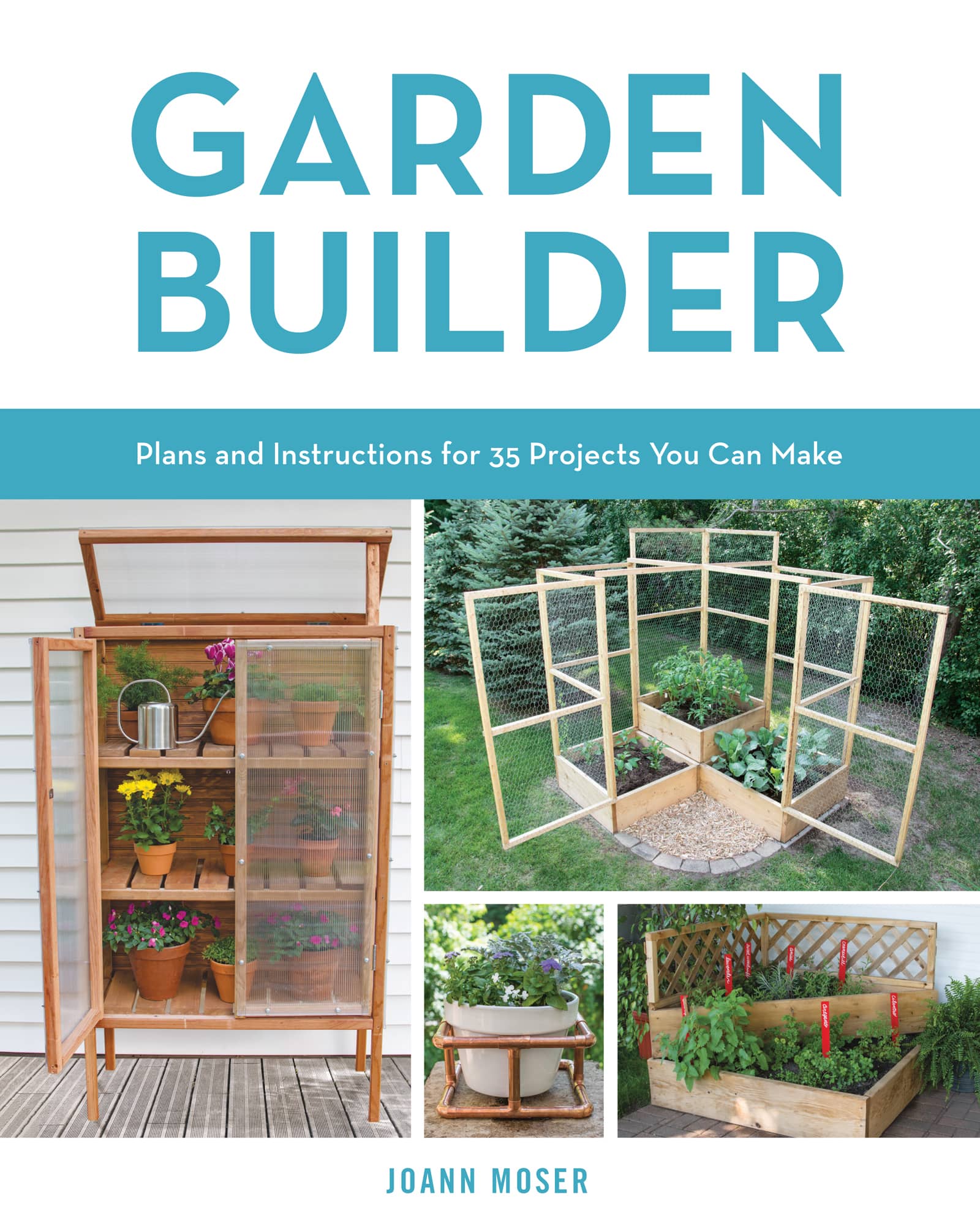 GARDEN BUILDER Plans and Instructions for 35 Projects You Can Make JOANN MOSER - photo 1