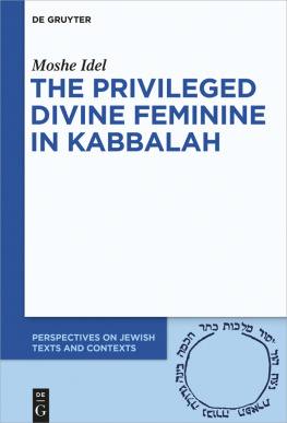 Moshe Idel The Privileged Divine Feminine in Kabbalah