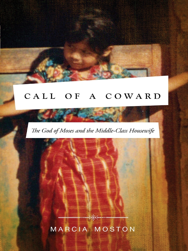 CALL OF A COWARD The God of Moses and the Middle-Class Housewife MARCIA - photo 1
