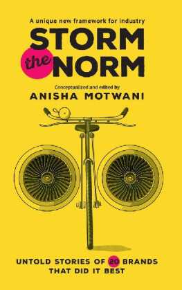 Motwani - Storm the norm: untold stories of 20 brands that did it best: a unique new framework for industry