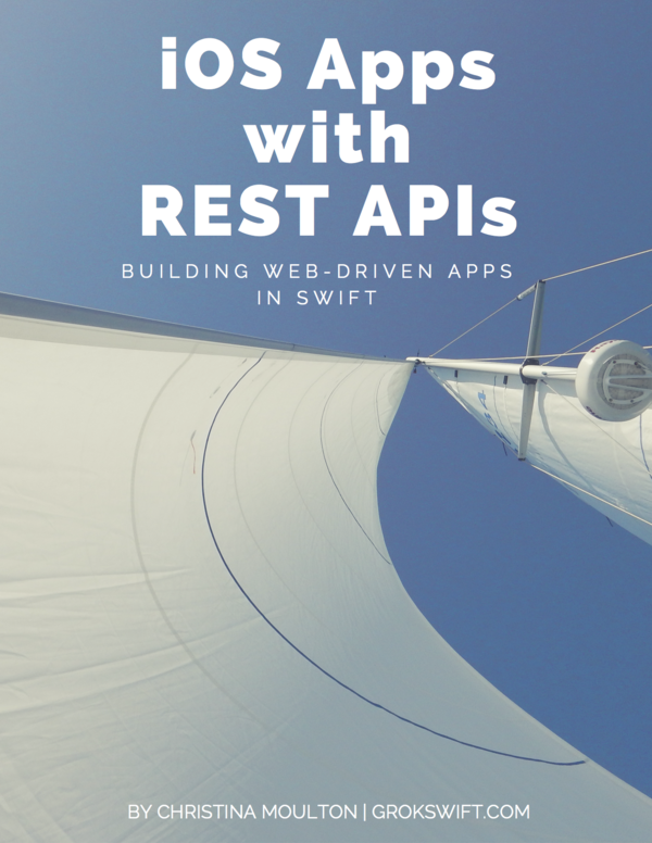 iOS Apps with REST APIs Building Web-Driven Apps in Swift Christina Moulton - photo 1