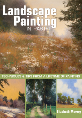 Mowry Landscape painting in pastel: techniques and tips from a lifetime of painting