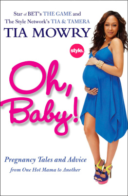 Mowry Tia Oh, baby!: pregnancy tales and advice from one hot mama to another