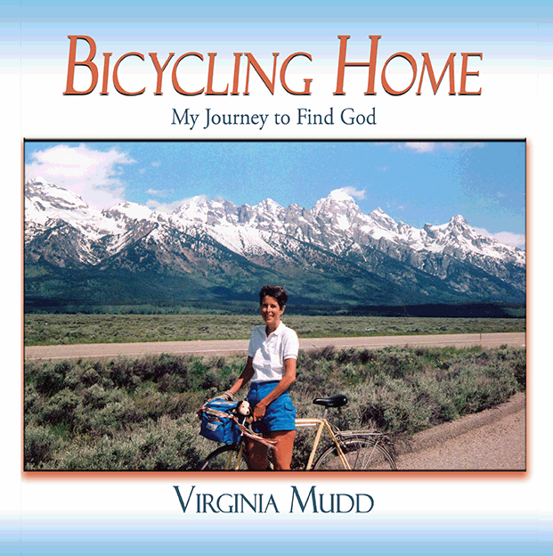 Bicycling Home My Journey to Find God Virginia Mudd 2014 by Virginia - photo 1