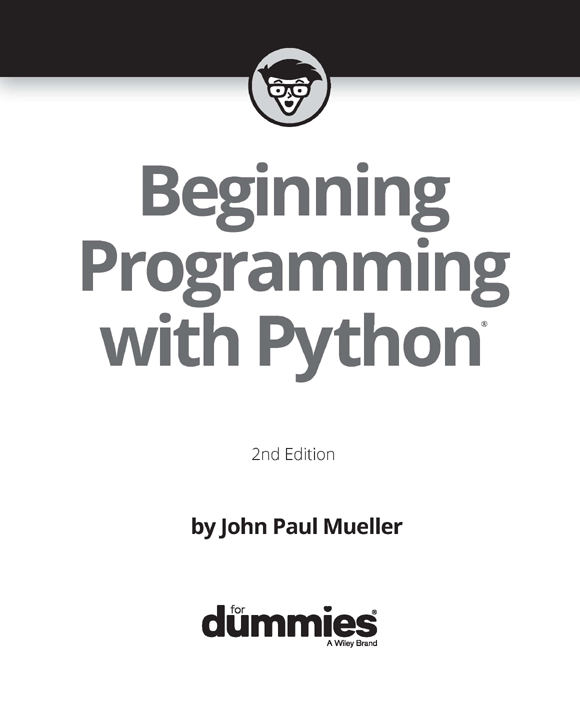 Beginning Programming with Python For Dummies 2nd Edition Published by John - photo 2