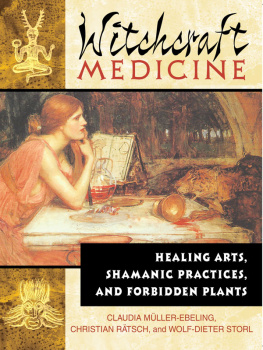 Müller-Ebeling Claudia Witchcraft medicine: healing arts, shamanic practices, and forbidden plants