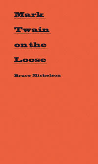 title Mark Twain On the Loose A Comic Writer and the American Self - photo 1