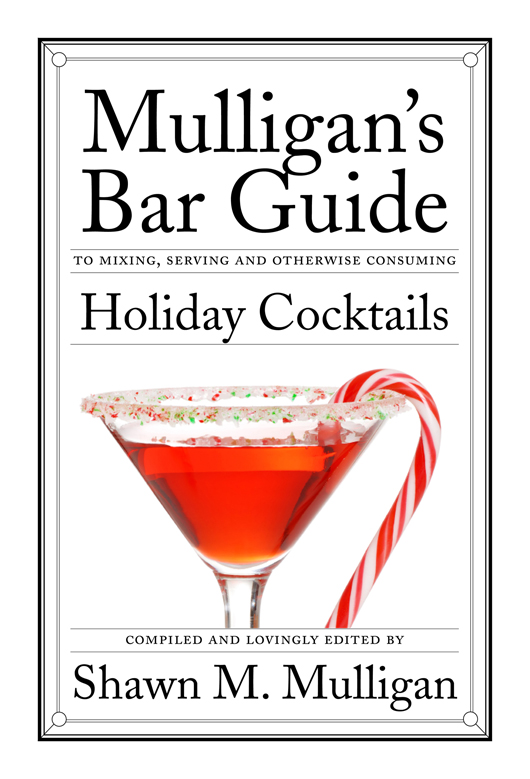 MULLIGANS BAR GUIDE to mixing serving and otherwise consuming Holiday - photo 1