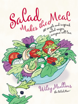 Mullins Salad Makes the Meal: 150 Simple and Inspired Salad Recipes Everyone Will Love