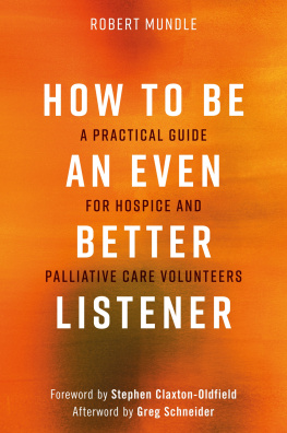 Mundle - How to be an even better listener: a practical guide for hospice and palliative care volunteers