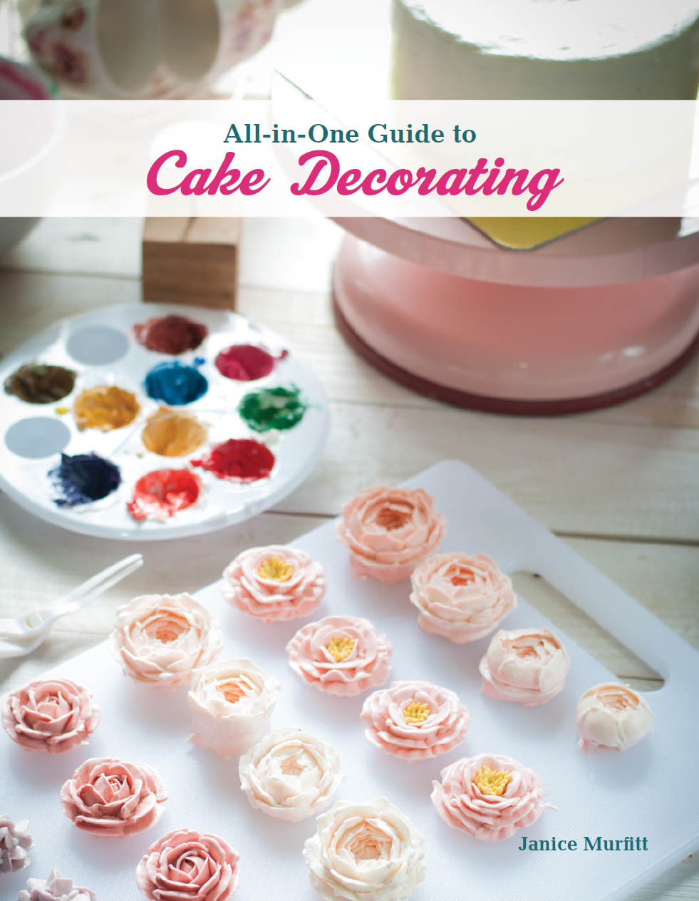 All-in-One Guide to Cake Decorating CompanionHouse Books is an imprint of Fox - photo 1