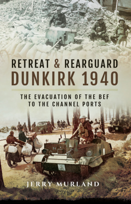 Murland - Retreat and Rearguard - Dunkirk 1940: the Evacuation of the BEF to the Channel Ports