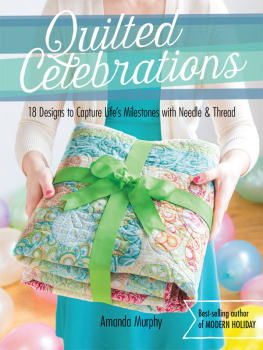 Murphy Quilted celebrations: 18 designs to capture lifes milestones with needle & thread