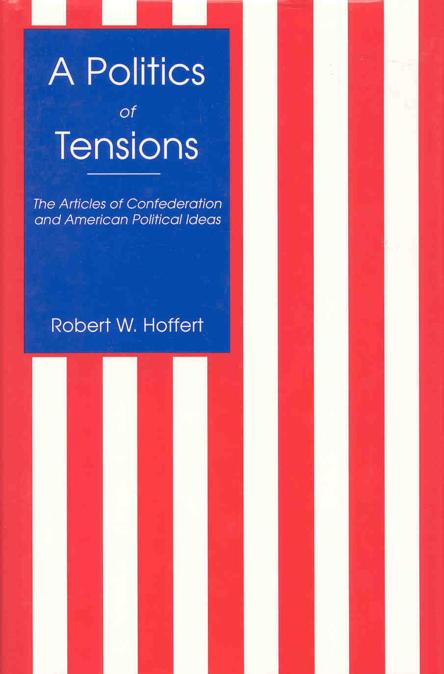 A Politics of Tensions The Articles of Confederation and American Political - photo 1