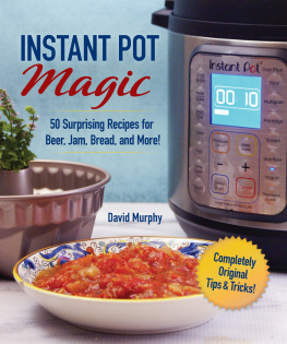 Murphy - Instant Pot magic: 50 surprising recipes for beer, jam, bread, and more!