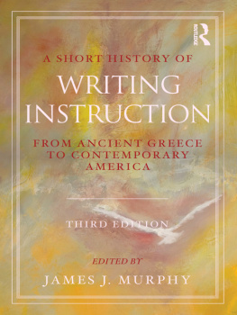 Murphy A short history of writing instruction: from ancient Greece to contemporary America