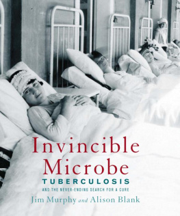 Murphy Jim - Invincible microbe: tuberculosis and the never-ending search for a cure