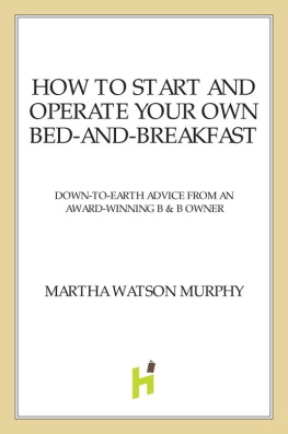 Murphy How to start and operate your own bed-and-breakfast: down-to-earth advice from an award-winning b & b owner