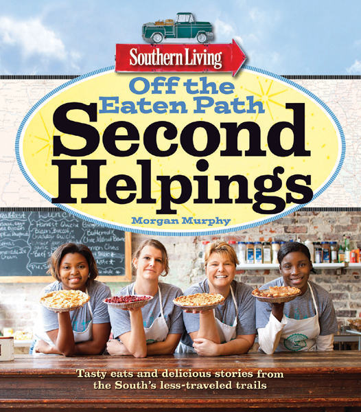 Southern Living Off the Eaten Path Tasty eats and delicious stories from the Souths less-traveled trails - image 1