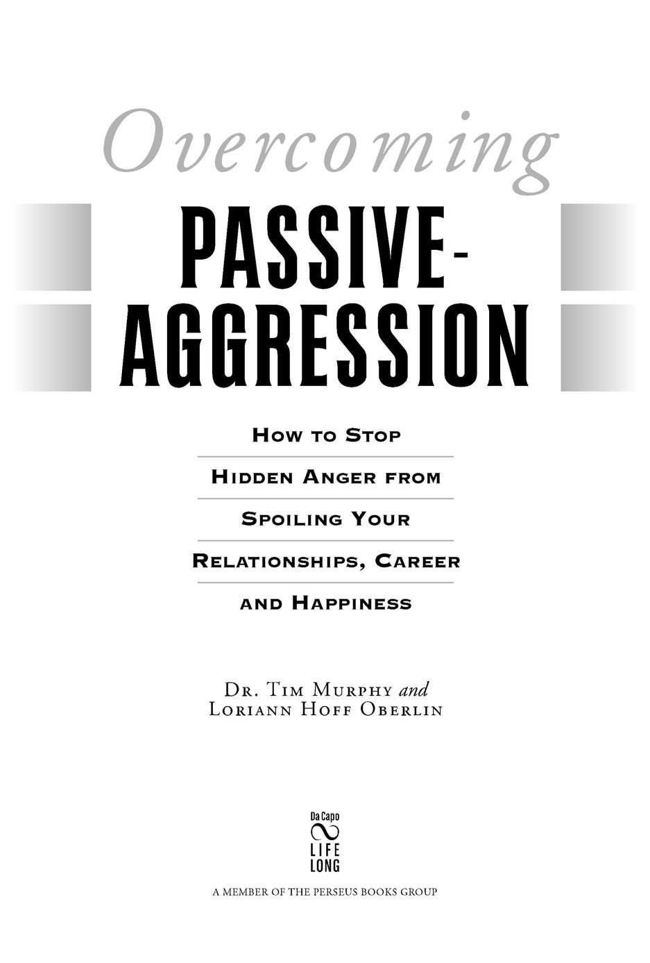 Table of Contents PRAISE FOR OVERCOMING PASSIVE-AGGRESSION Anger is a - photo 2