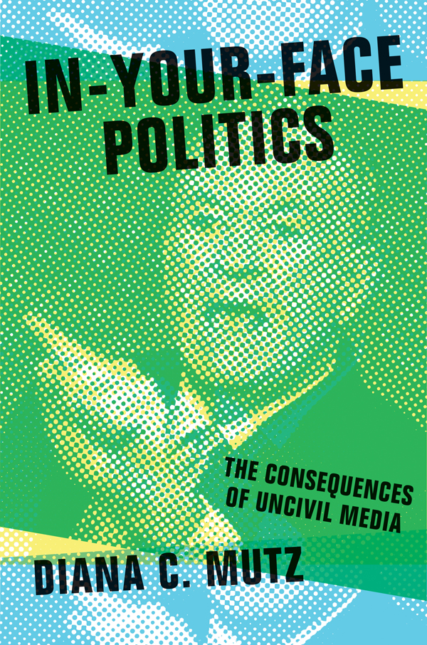 IN-YOUR-FACE POLITICS IN-YOUR-FACE POLITICS THE CONSEQUENCES OF UNCIVIL - photo 1