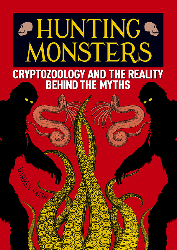 HUNTING MONSTERS CRYPTOZOOLOGY AND THE REALITY BEHIND THE MYTHS DARREN - photo 1