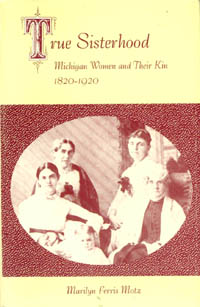 title True Sisterhood Michigan Women and Their Kin 1820-1920 SUNY - photo 1