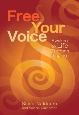 Nakkach Silvia Free your voice: awaken to life through singing