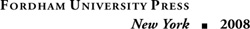 Copyright 2008 Fordham University Press All rights reserved No part of this - photo 1