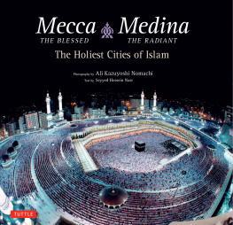 Nasr Seyyed Hossein Mecca the Blessed, Medina the Radiant The Holiest Cities of Islam