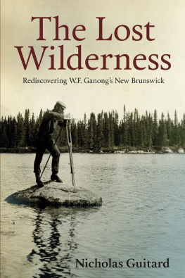 Natural History Society of New Brunswick. - The lost wilderness: rediscovering W.F. Ganongs New Brunswick