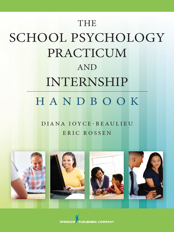 THE SCHOOL PSYCHOLOGY PRACTICUM AND INTERNSHIP HANDBOOK Diana Joyce-Beaulieu - photo 1