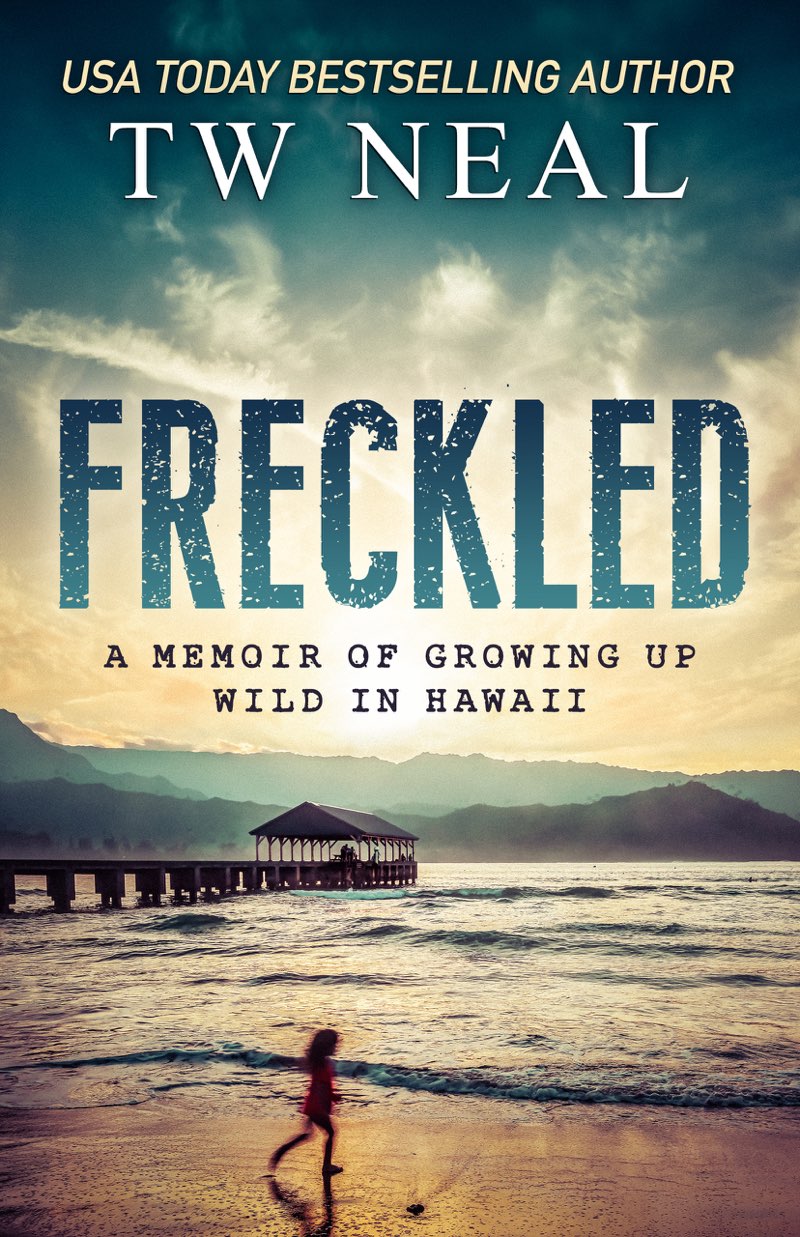 Freckled A Memoir of Growing Up Wild in Hawaii T W Neal Contents This is a - photo 1