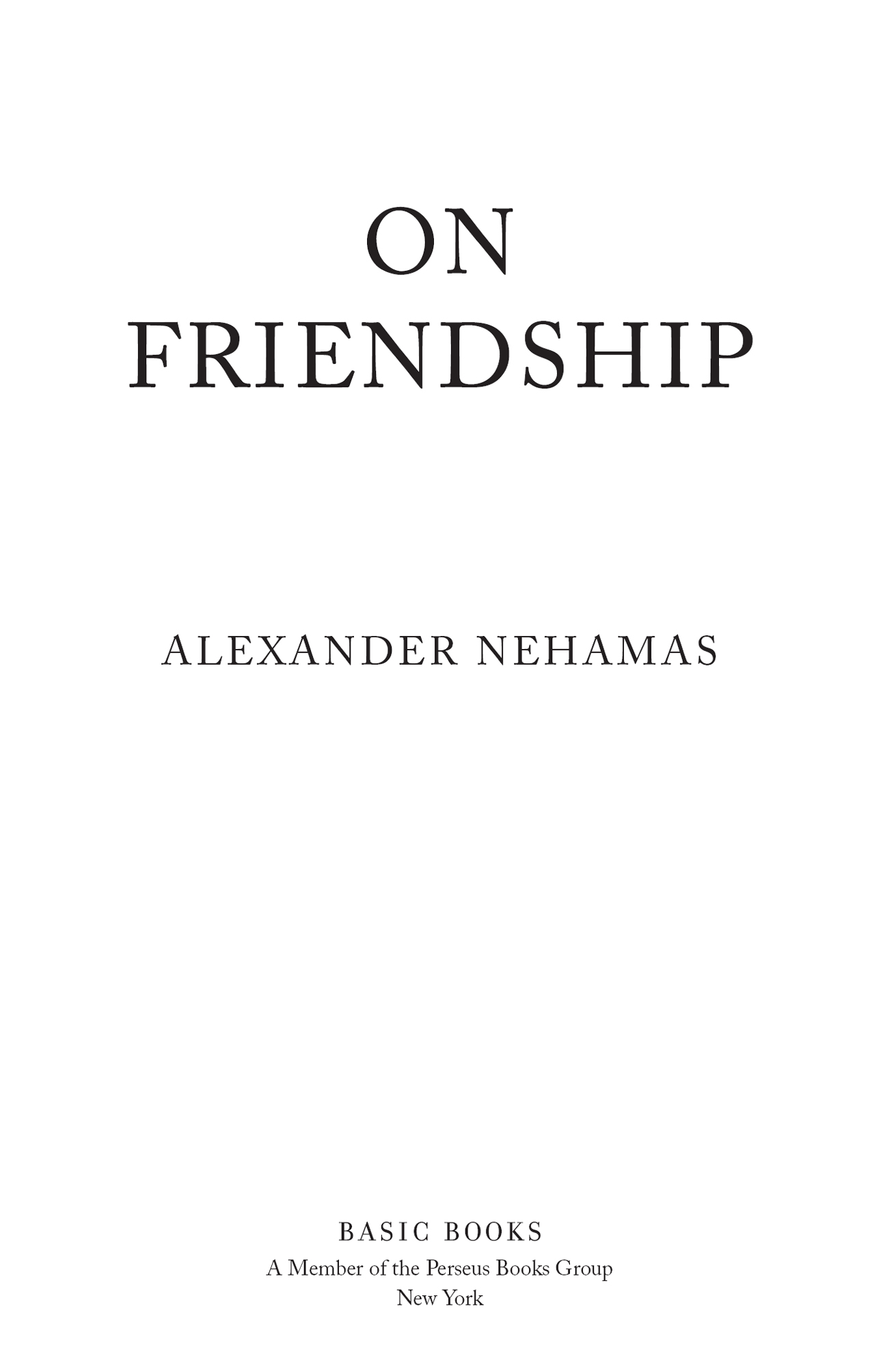 Copyright 2016 by Alexander Nehamas Published by Basic Books A Member of the - photo 3