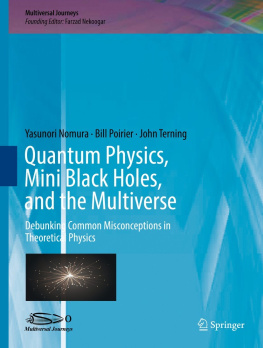 Nekoogar Farzad Quantum Physics, Mini Black Holes, and the Multiverse: Debunking Common Misconceptions in Theoretical Physics