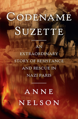 Nelson Anne - Codename Suzette: an extraordinary story of resistance and rescue in Nazi Paris