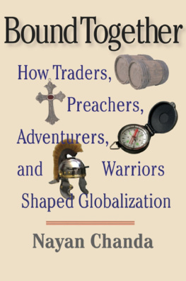 Nayan Chanda - Bound Together: How Traders, Preachers, Adventurers, and Warriors Shaped Globalization