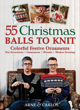 Nerjordet Arne - 55 Christmas Balls to Knit: Colorful Festive Ornaments, Tree Decorations, Centerpieces, Wreaths, Window Dressings