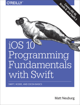 Neuburg iOS 10 programming fundamentals with Swift: Swift, Xcode, and Cocoa Basics