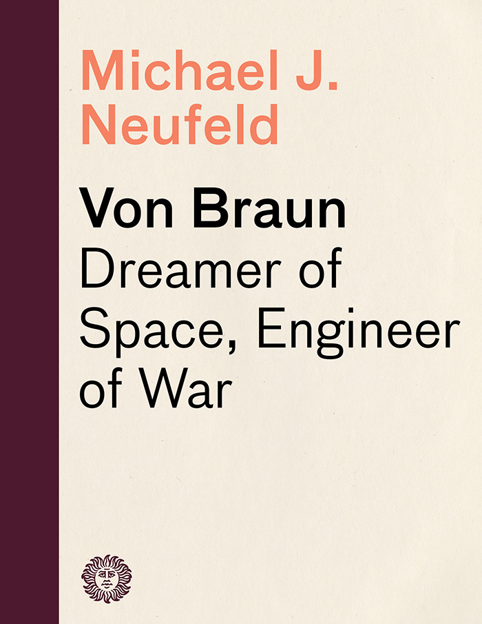 Praise for Michael J Neufelds Von Braun Graceful logical and clearAn - photo 1