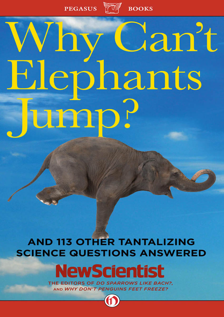 Why Cant Elephants Jump AND 113 OTHER TANTALIZING SCIENCE QUESTIONS ANSWERED - photo 1